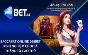 Baccarat Online 268bet - Kinh Nghiệm Chơi Là Thắng Từ Cao Thủ