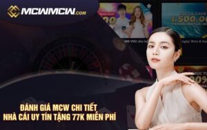 Đánh Giá MCW Chi Tiết Nhà Cái Uy Tín Tặng 77K Miễn Phí