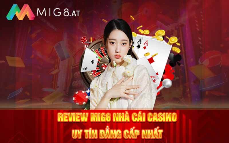 Review Mig8 Nhà Cái Casino Uy Tín Đẳng Cấp Nhất