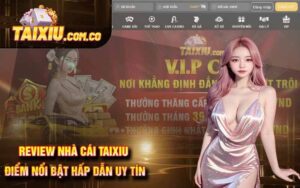 Review Nhà Cái Taixiu - Điểm Nổi Bật Hấp Dẫn Uy Tín