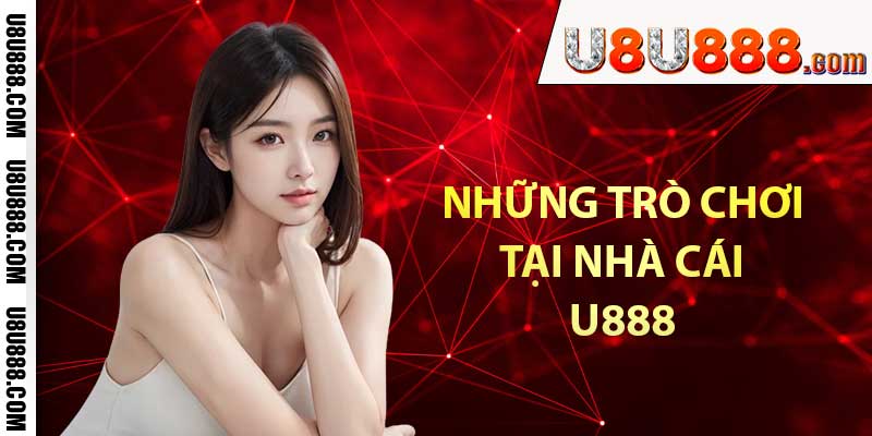 Những trò chơi tại nhà cái U888